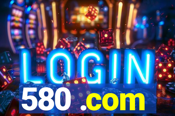 580 .com
